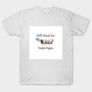 Work for Toilet Paper T-Shirt